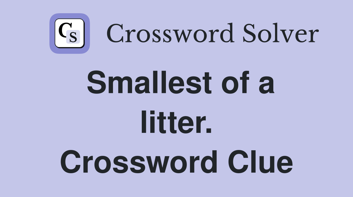 Smallest of a litter. Crossword Clue