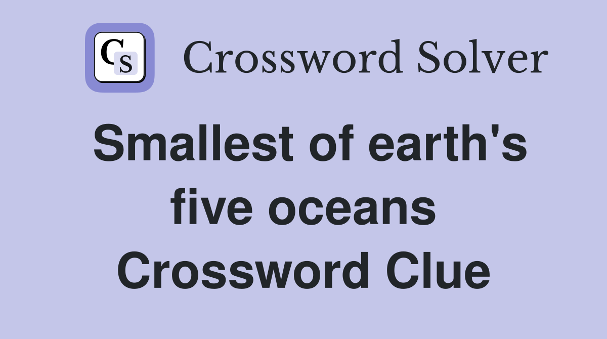 Smallest of earth's five oceans Crossword Clue