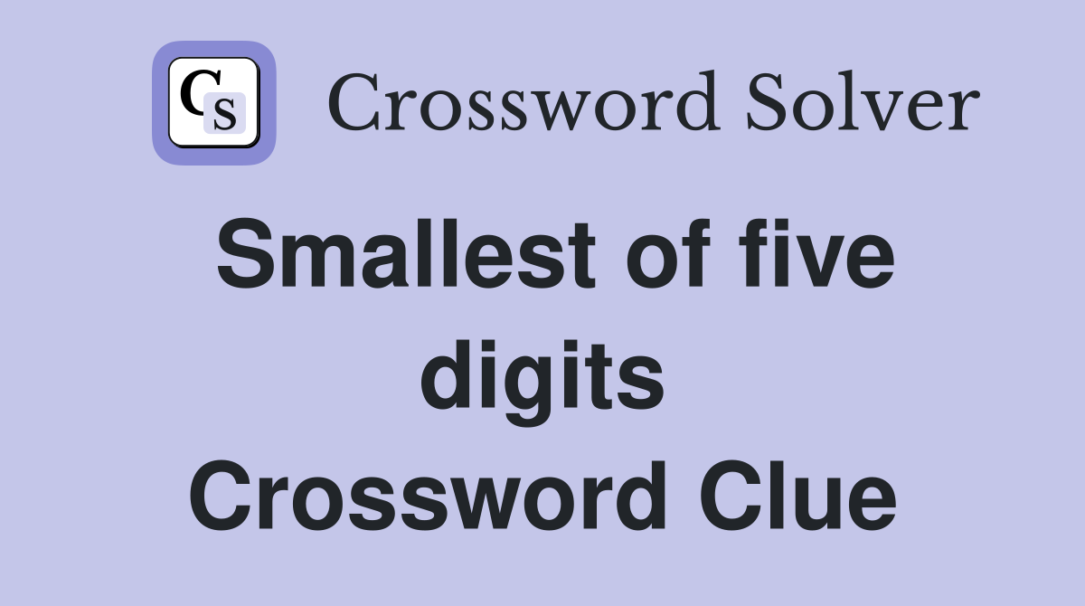 Smallest of five digits Crossword Clue