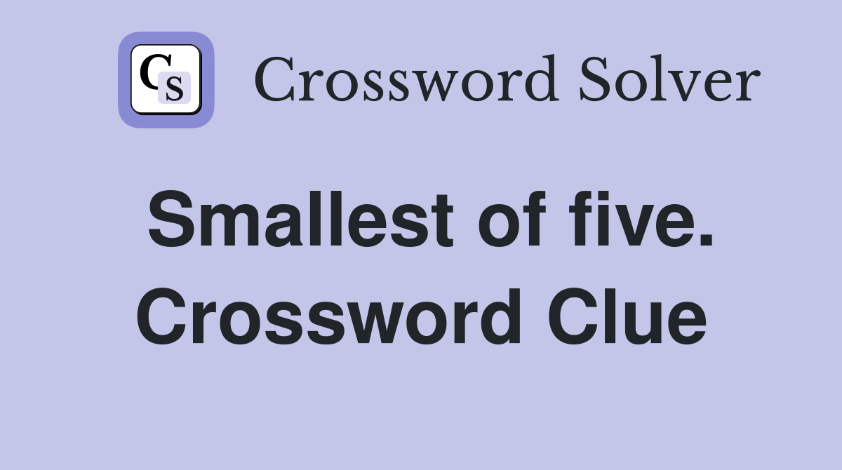 Smallest of five. Crossword Clue