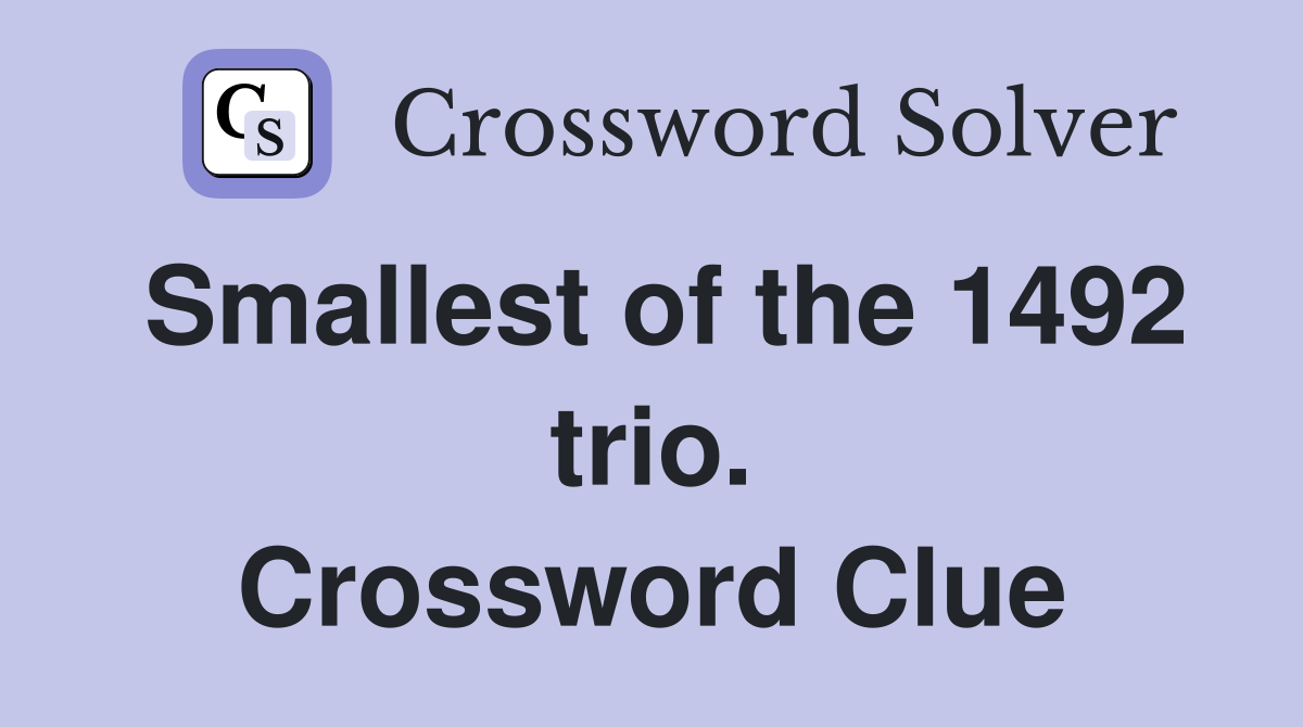 Smallest of the 1492 trio. Crossword Clue