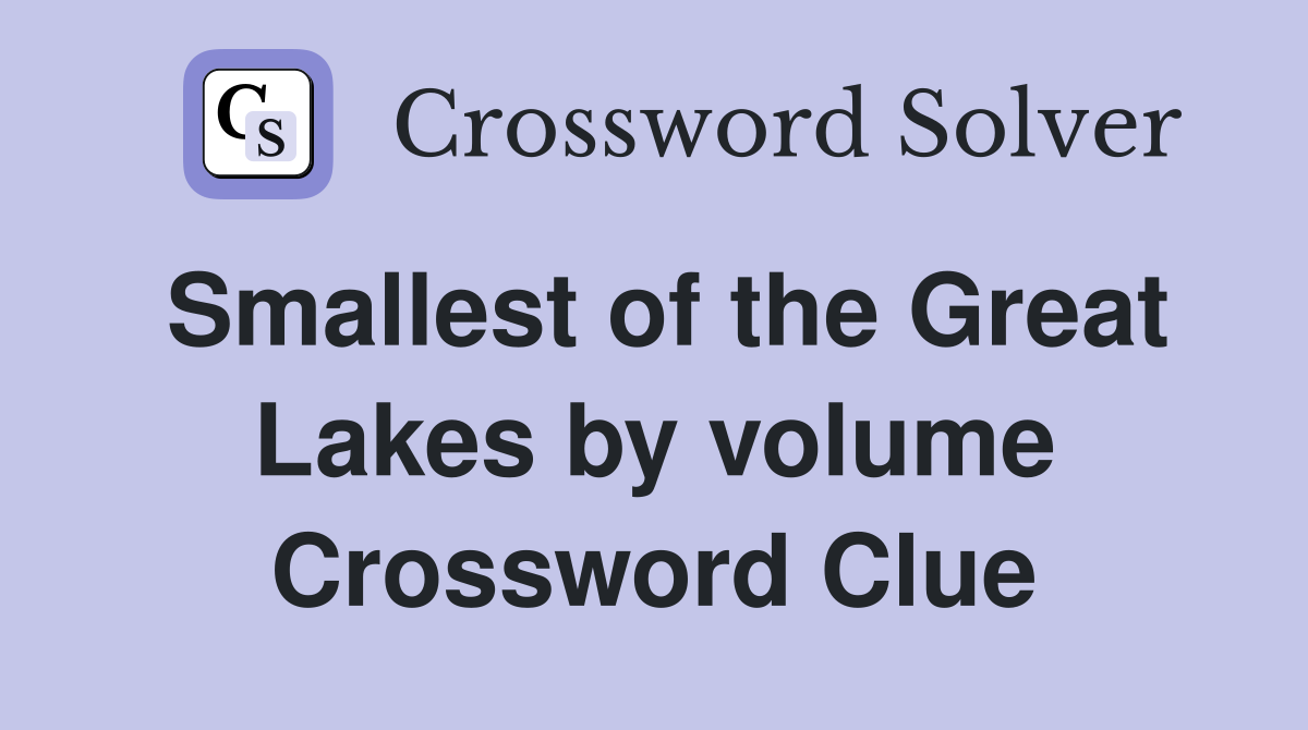 Smallest of the Great Lakes by volume Crossword Clue