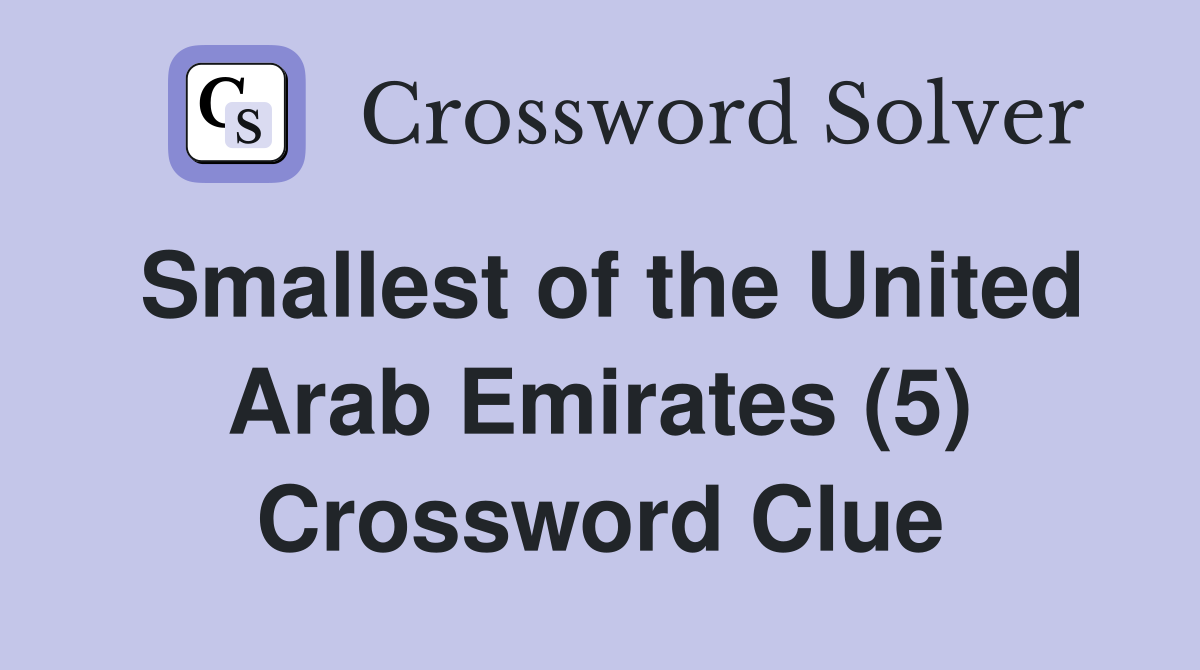 Smallest of the United Arab Emirates (5) Crossword Clue