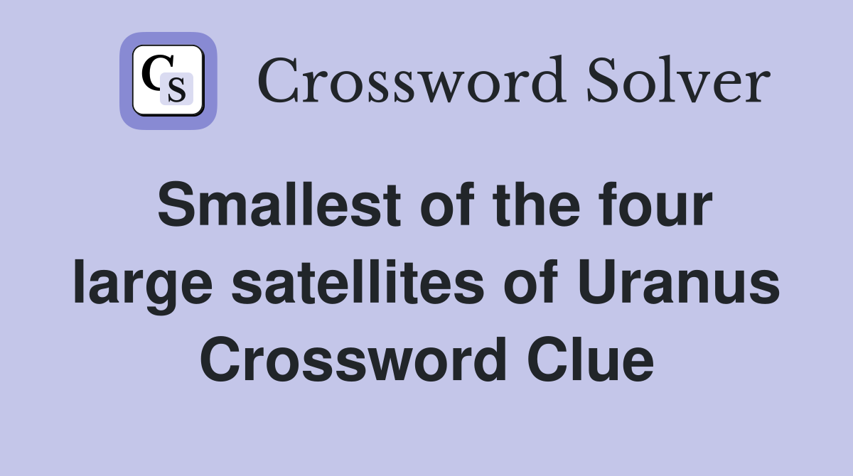 Smallest of the four large satellites of Uranus Crossword Clue