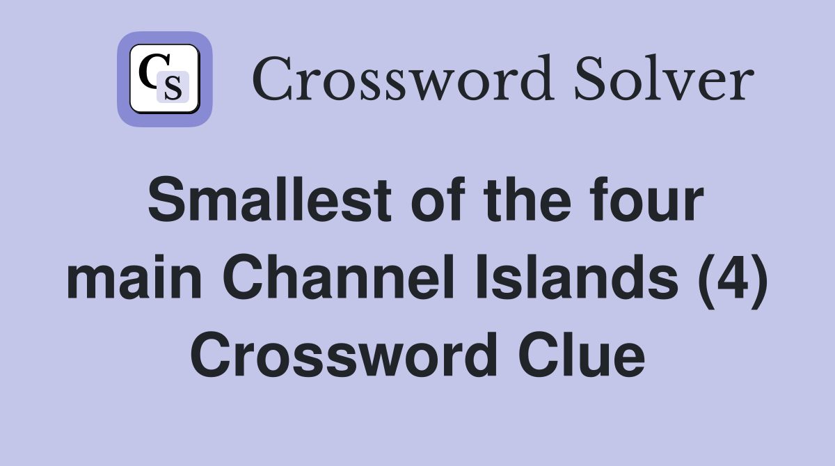 Smallest of the four main Channel Islands (4) Crossword Clue