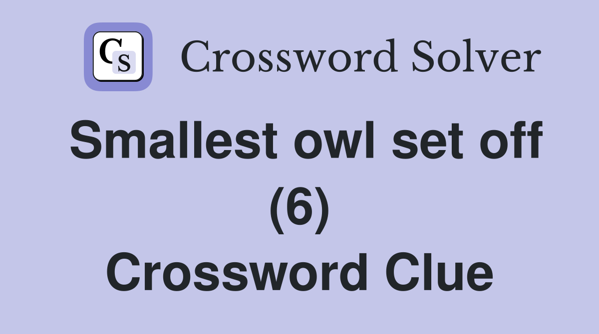 Smallest owl set off (6) Crossword Clue