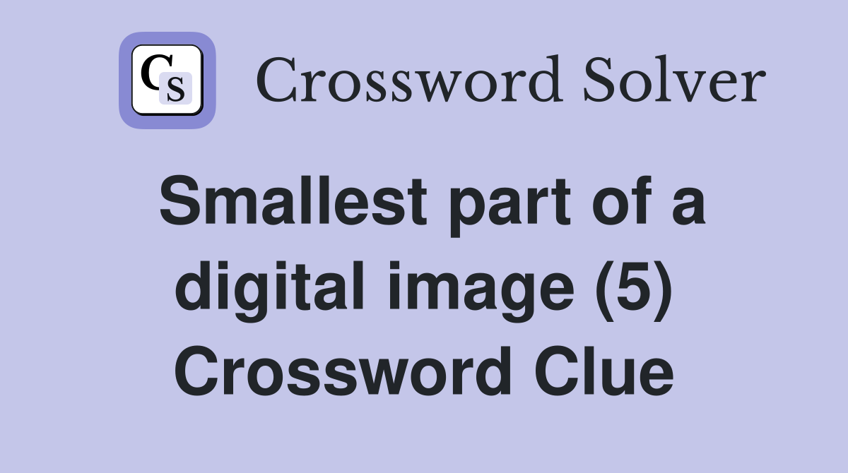 Smallest part of a digital image (5) Crossword Clue