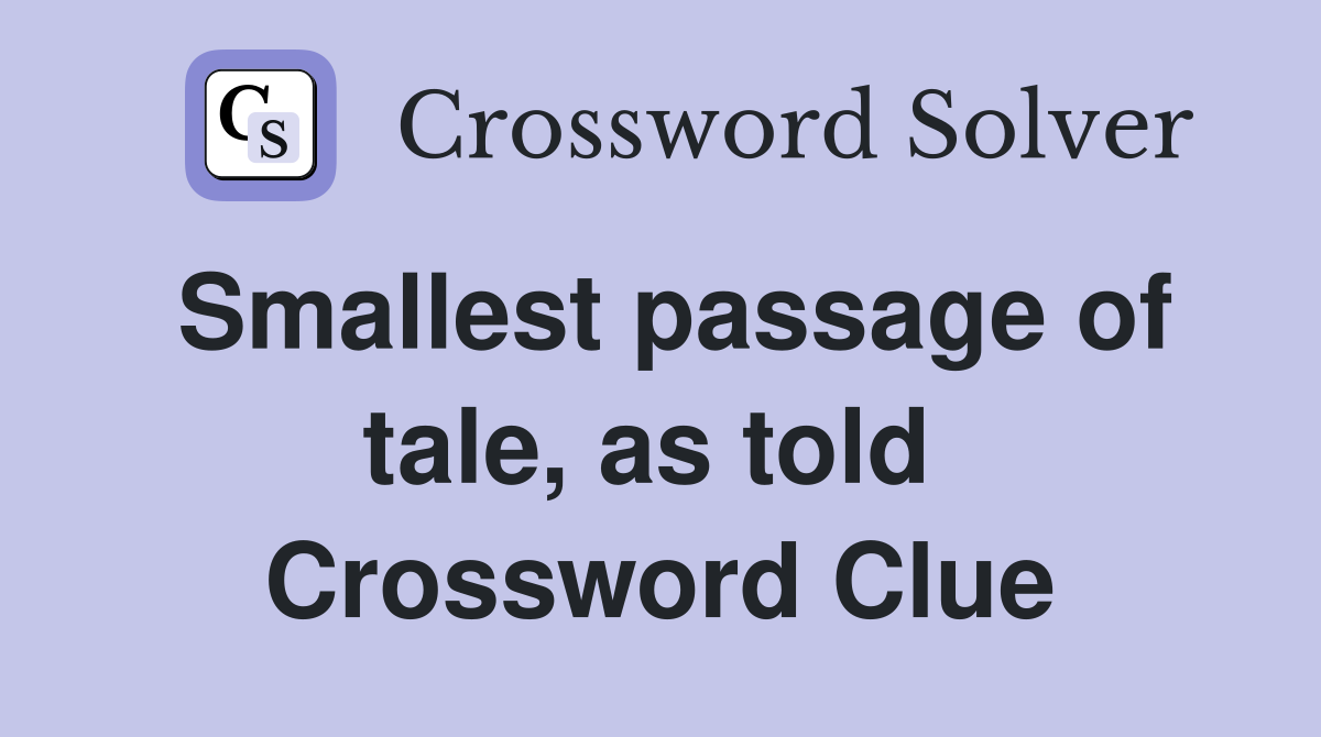 Smallest passage of tale, as told  Crossword Clue