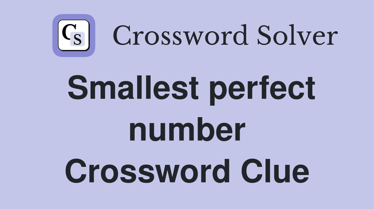 Smallest perfect number Crossword Clue