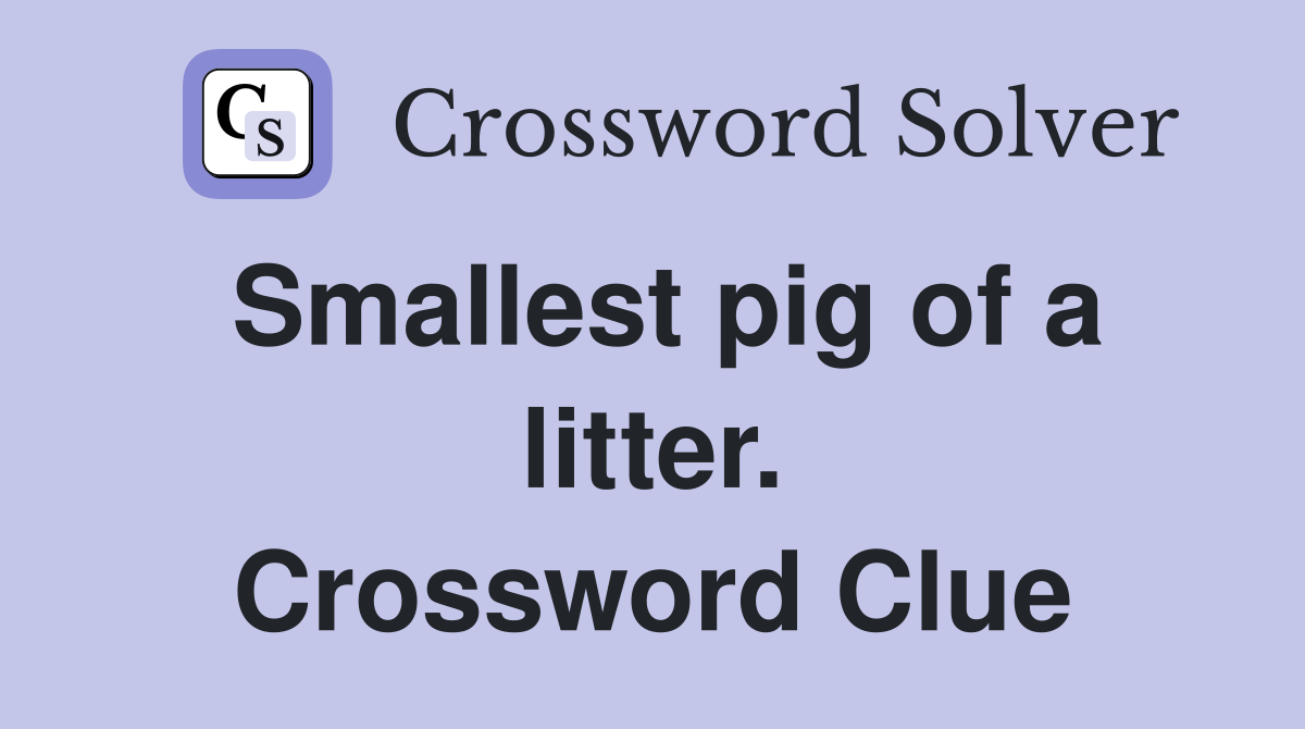 Smallest pig of a litter. Crossword Clue