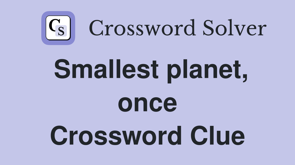 Smallest planet, once Crossword Clue
