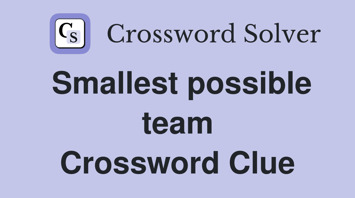 Smallest possible team Crossword Clue