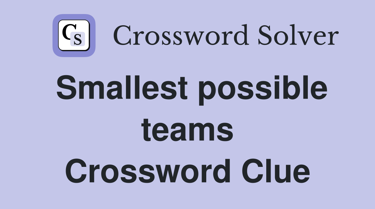 Smallest possible teams Crossword Clue