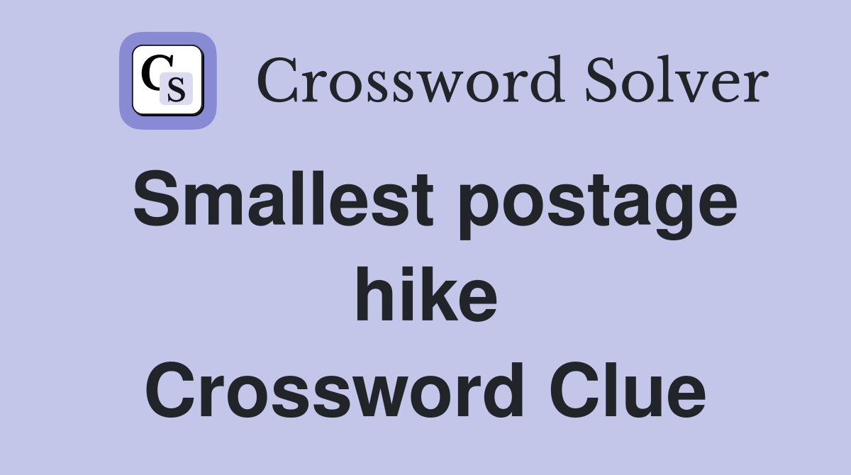 Smallest postage hike Crossword Clue