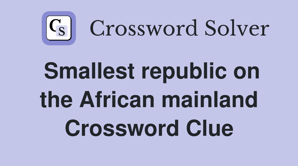 Smallest republic on the African mainland Crossword Clue Answers