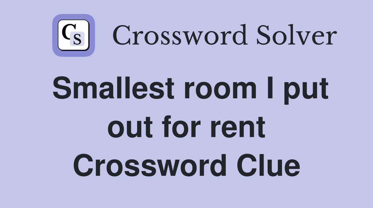 Smallest room I put out for rent Crossword Clue