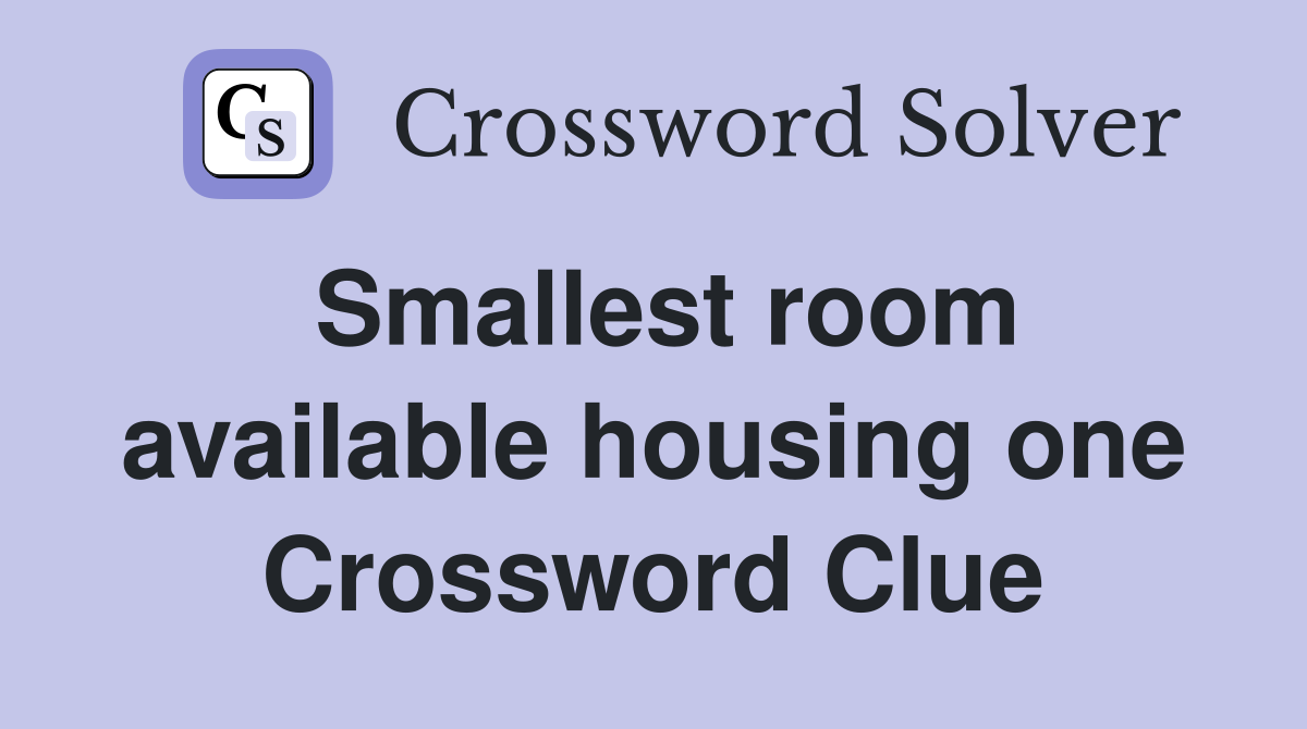 Smallest room available housing one Crossword Clue