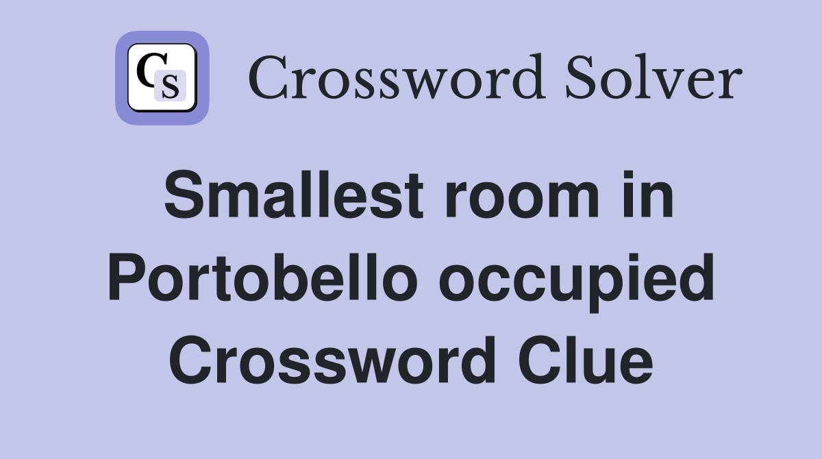 Smallest room in Portobello occupied Crossword Clue