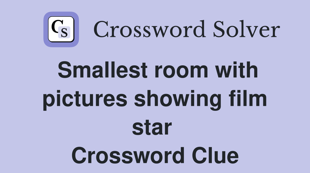 Smallest room with pictures showing film star  Crossword Clue