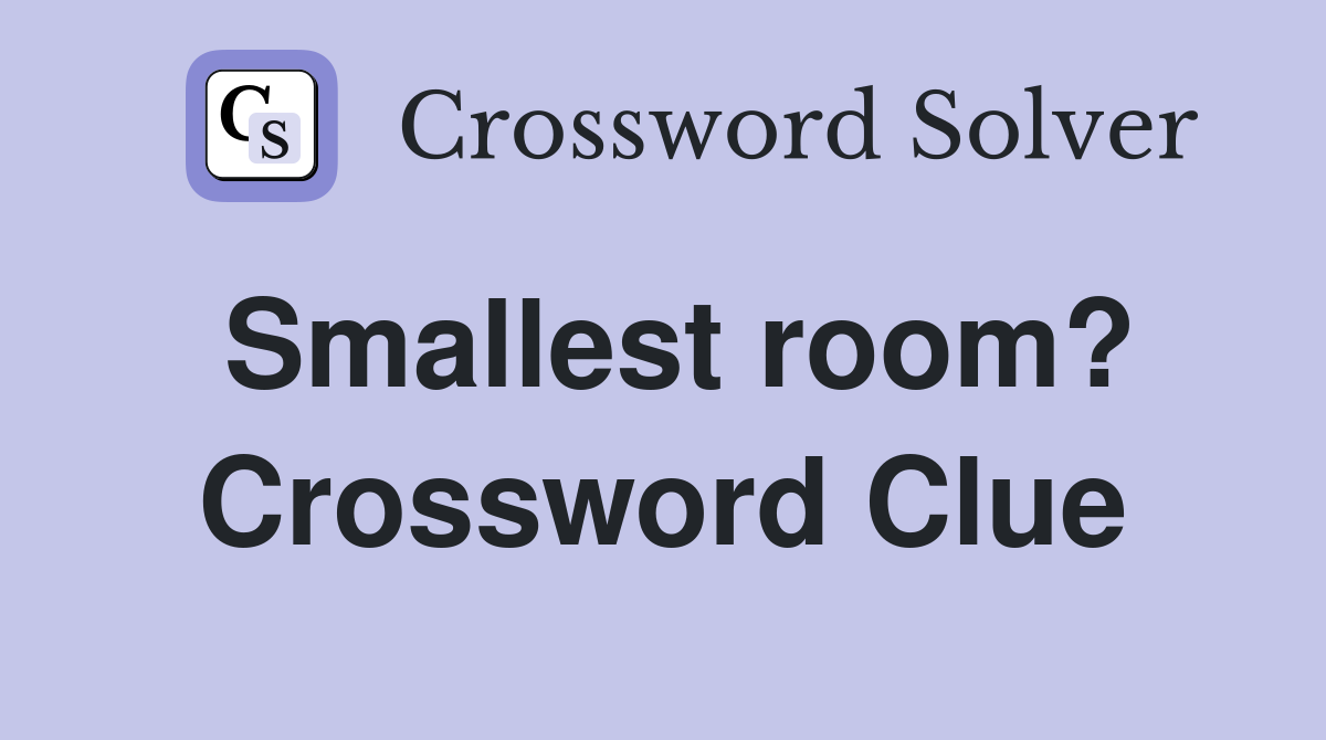 Smallest room? Crossword Clue