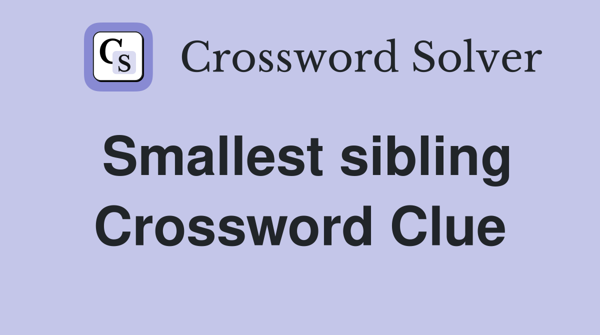 Smallest sibling Crossword Clue