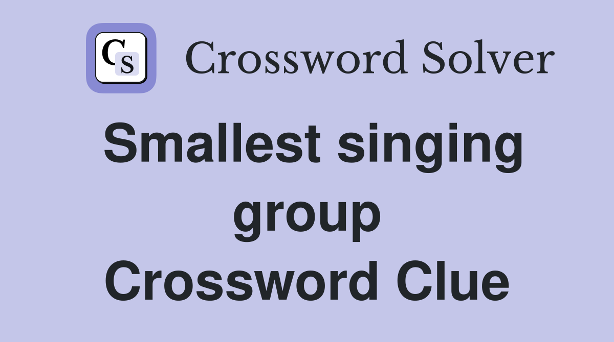 Smallest singing group Crossword Clue