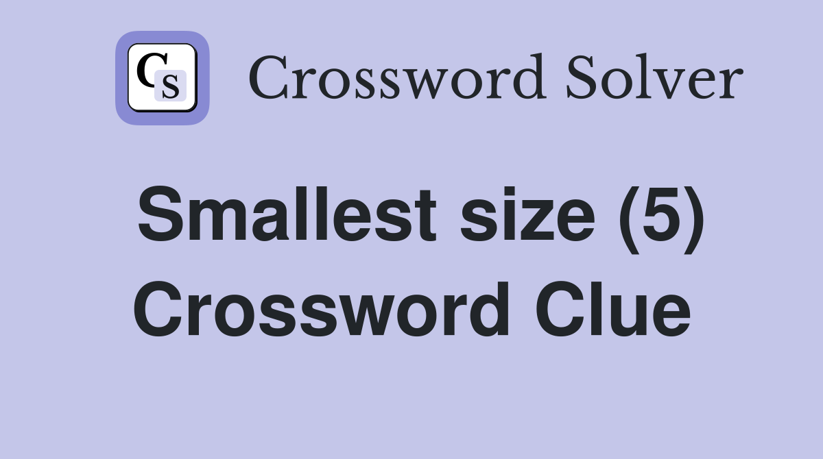 Smallest size (5) Crossword Clue
