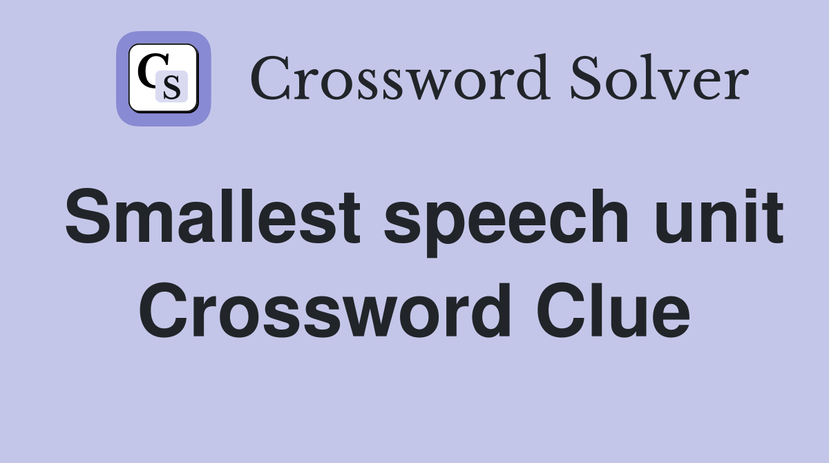 Smallest speech unit Crossword Clue