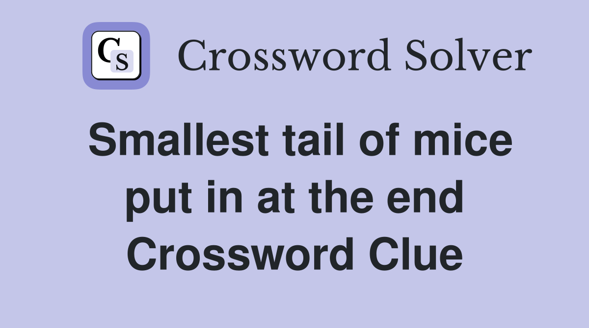 Smallest tail of mice put in at the end Crossword Clue