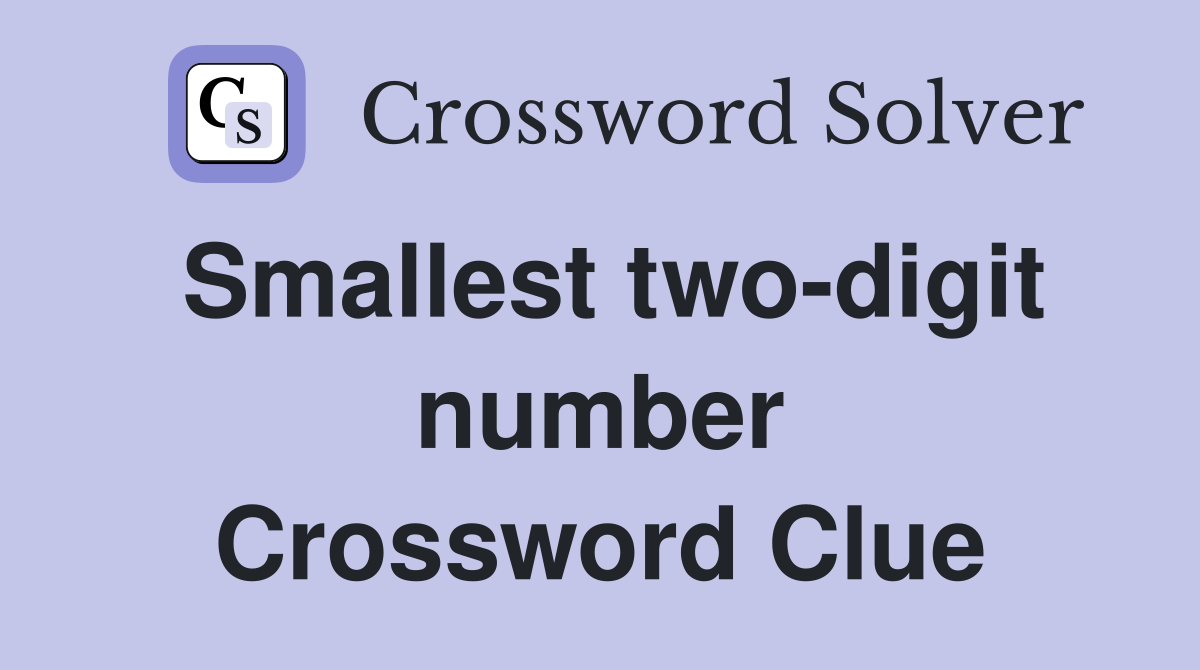 Smallest two-digit number Crossword Clue