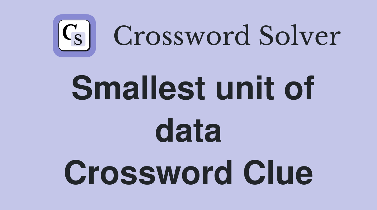 Smallest unit of data Crossword Clue