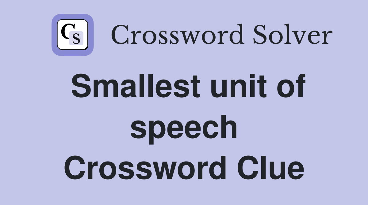 Smallest unit of speech Crossword Clue