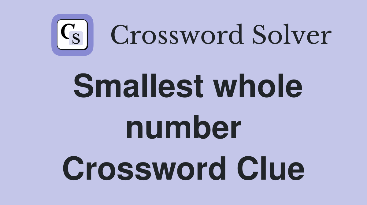 Smallest whole number Crossword Clue