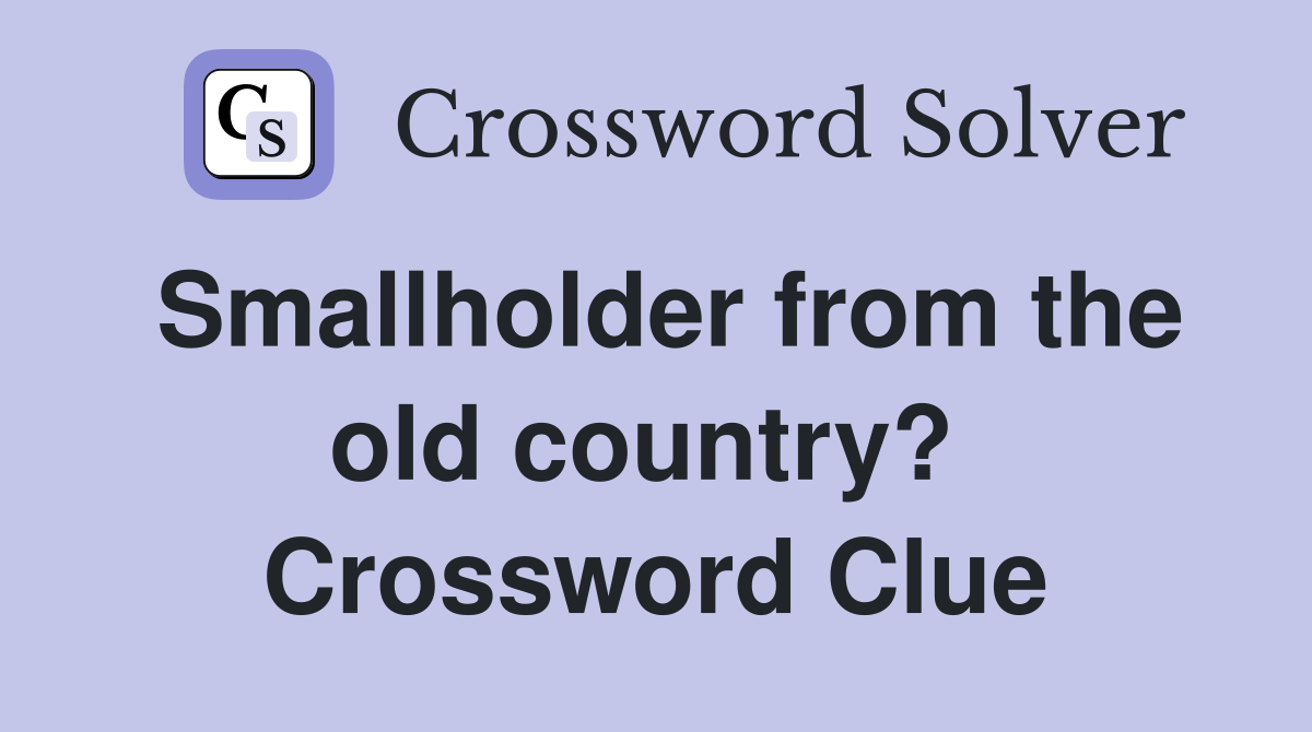 Smallholder from the old country?  Crossword Clue