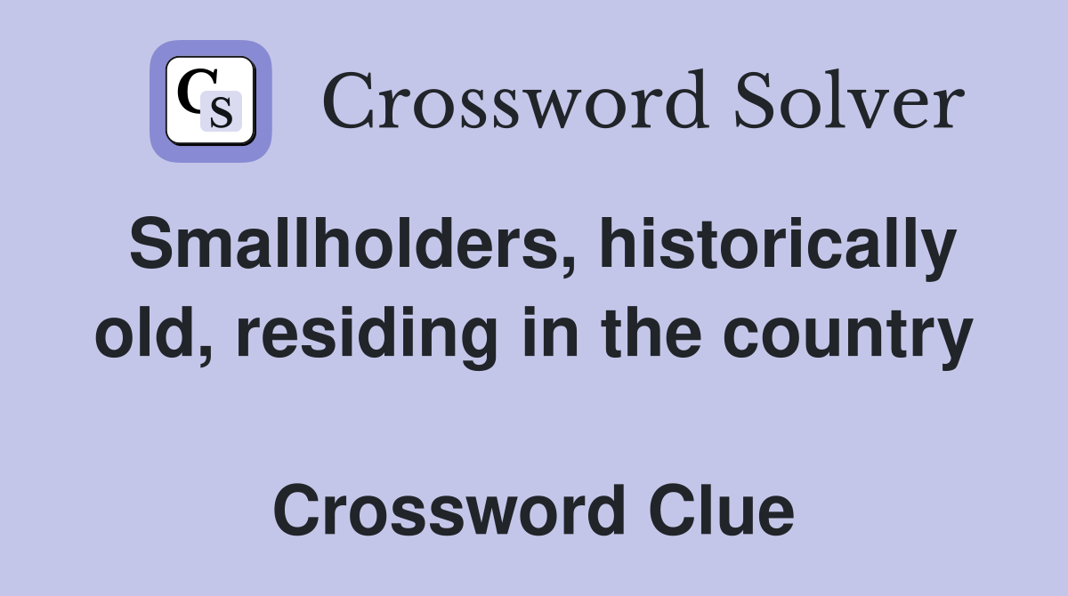 Smallholders, historically old, residing in the country  Crossword Clue