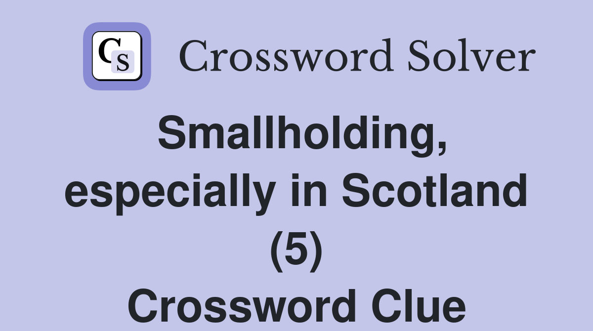 Smallholding, especially in Scotland (5) Crossword Clue