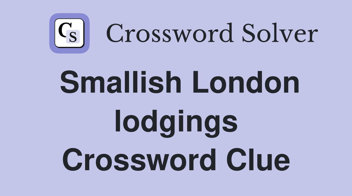 Smallish London lodgings Crossword Clue