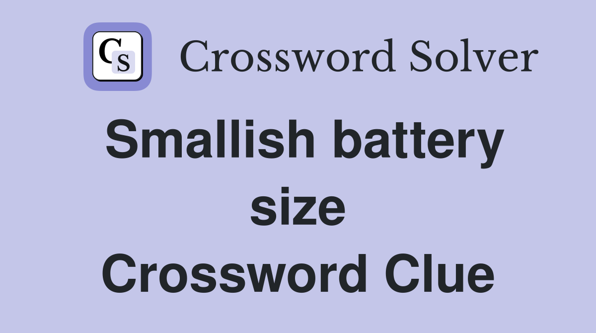 Smallish battery size Crossword Clue