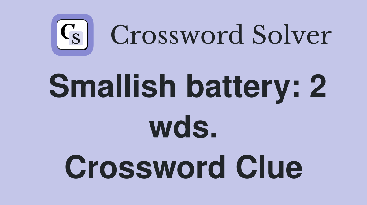Smallish battery: 2 wds. Crossword Clue