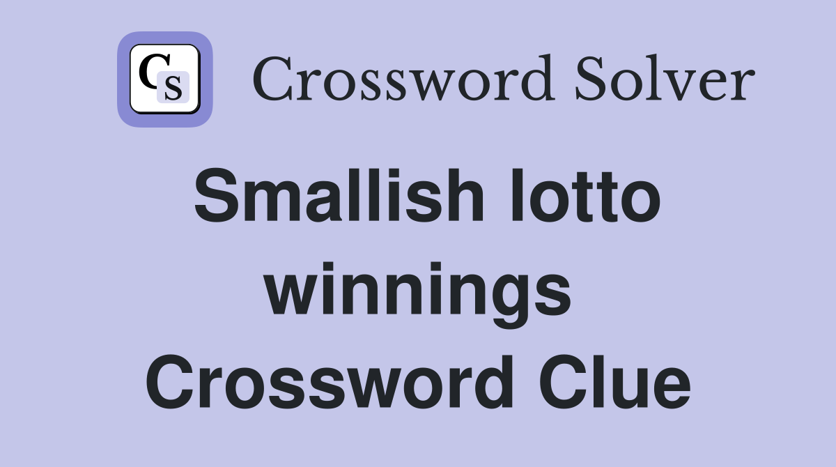 Smallish lotto winnings Crossword Clue
