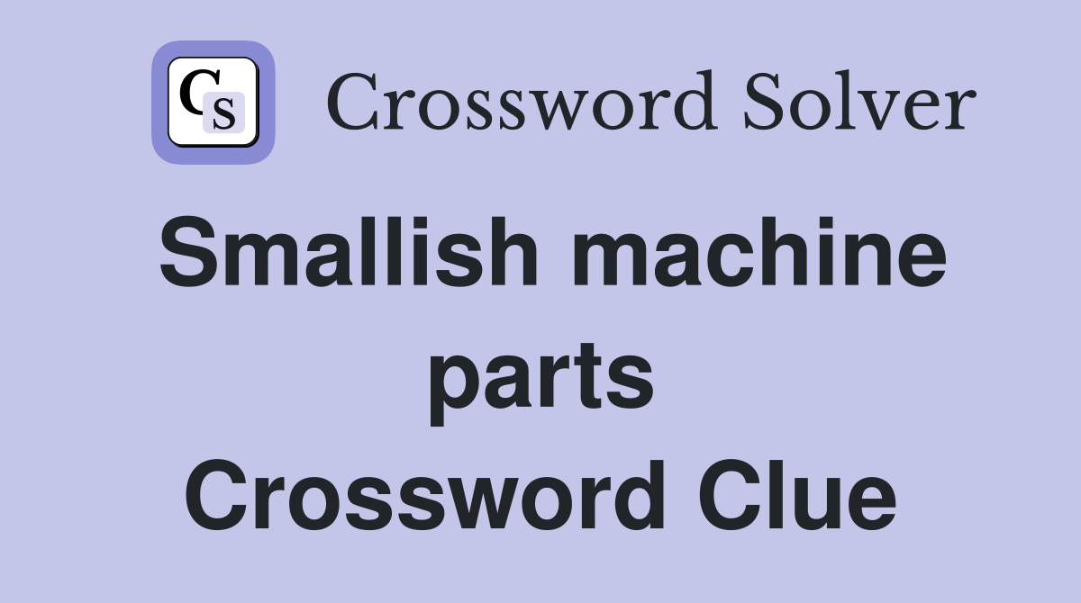 Smallish machine parts Crossword Clue