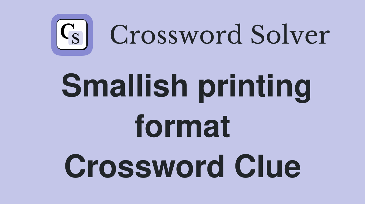 Smallish printing format Crossword Clue