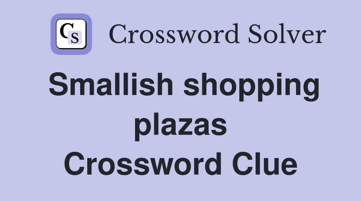 Smallish shopping plazas Crossword Clue