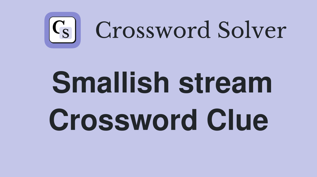 Smallish stream Crossword Clue