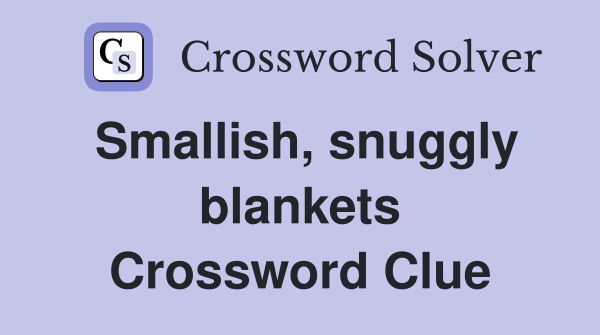 Smallish, snuggly blankets Crossword Clue