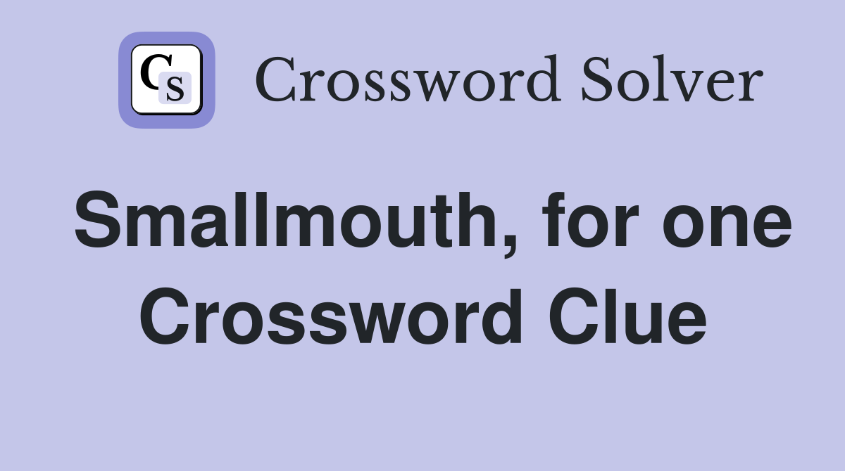 Smallmouth, for one Crossword Clue
