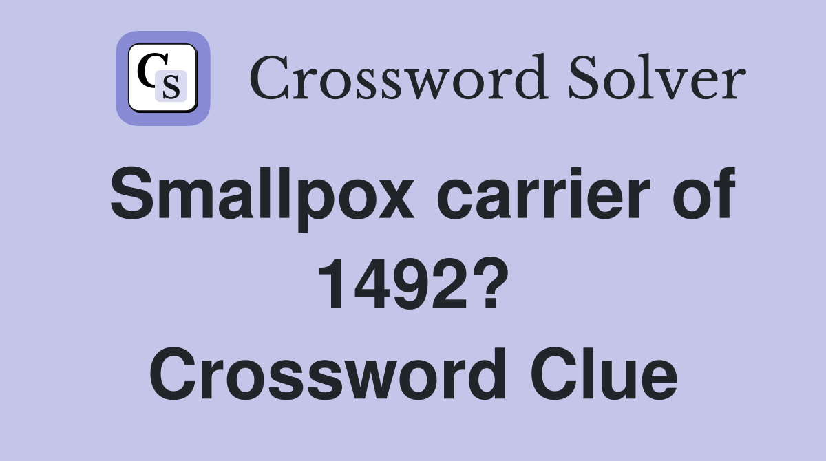 Smallpox carrier of 1492? Crossword Clue