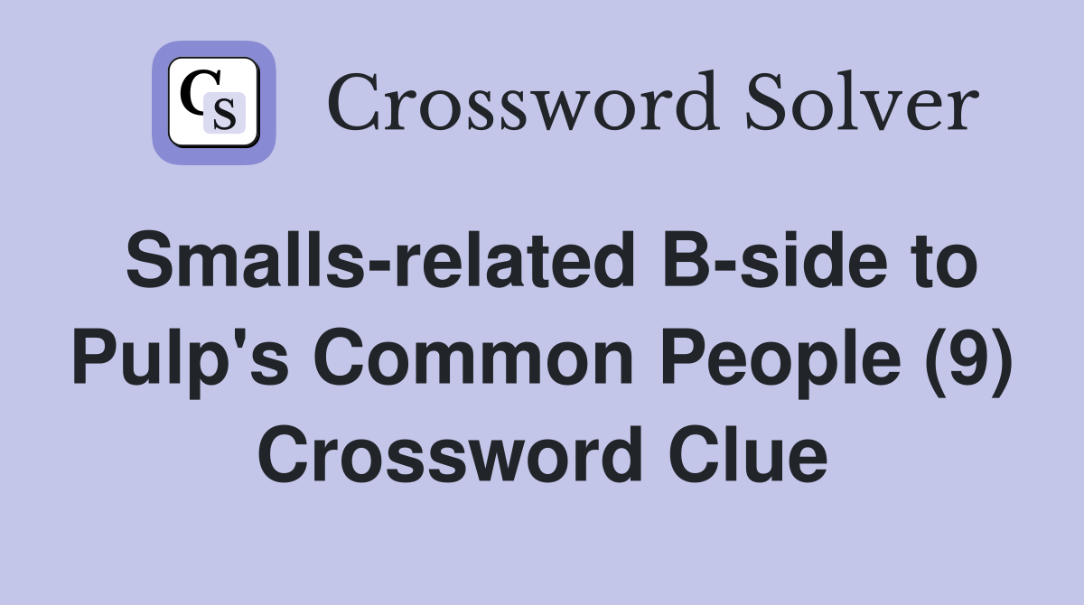 Smalls-related B-side to Pulp's Common People (9) Crossword Clue