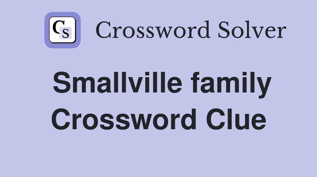 Smallville family Crossword Clue