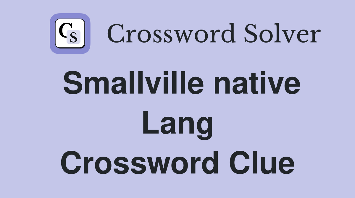 Smallville native Lang Crossword Clue